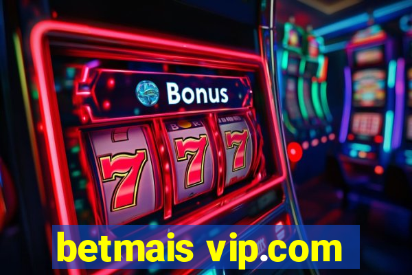 betmais vip.com